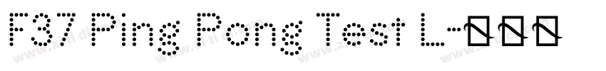 F37 Ping Pong Test L字体转换 F37 Ping Pong Test L字体转换